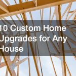 10 Custom Home Upgrades for Any House