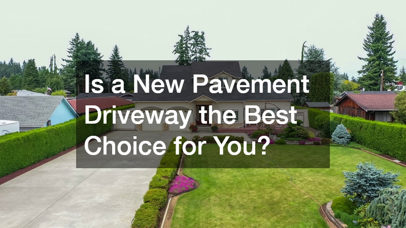 Is a New Pavement Driveway the Best Choice for You?