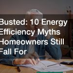 Busted: 10 Energy Efficiency Myths Homeowners Still Fall For