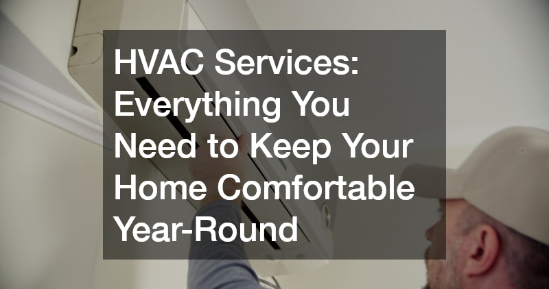 HVAC Services  Everything You Need to Keep Your Home Comfortable Year-Round