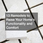 13 Remodels to Raise Your Homes Functionality and Comfort