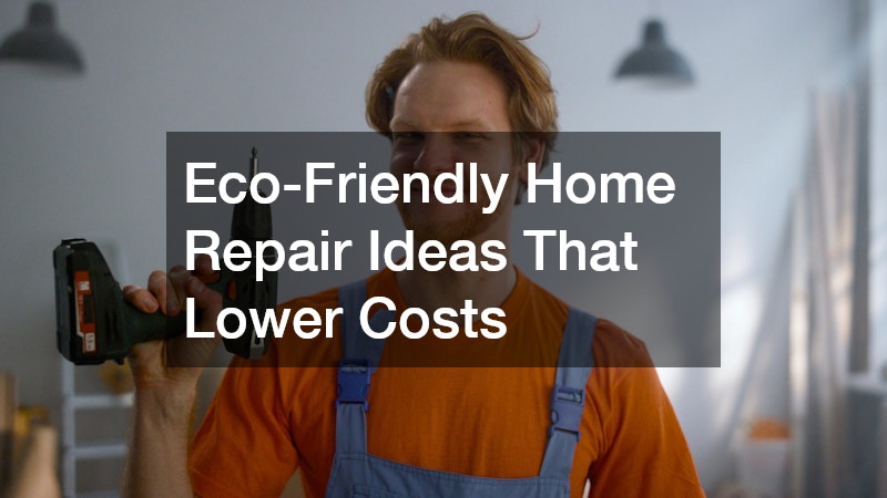 Eco-Friendly Home Repair Ideas That Lower Costs