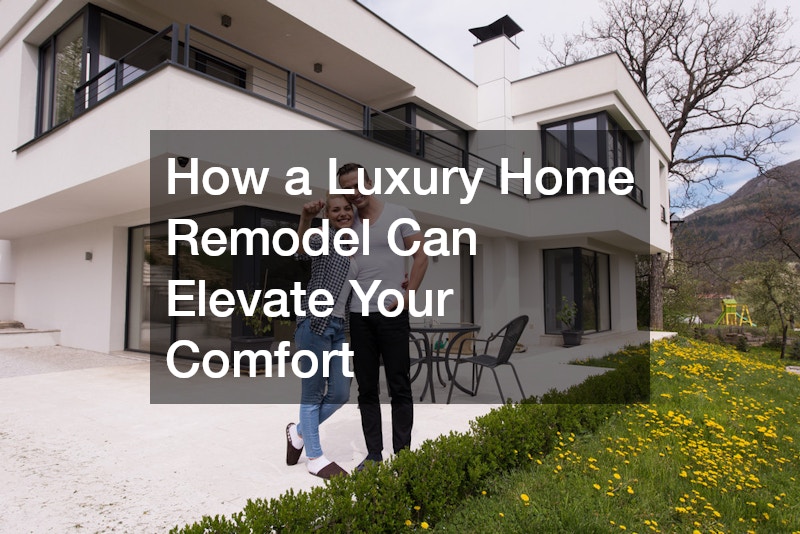 How a Luxury Home Remodel Can Elevate Your Comfort