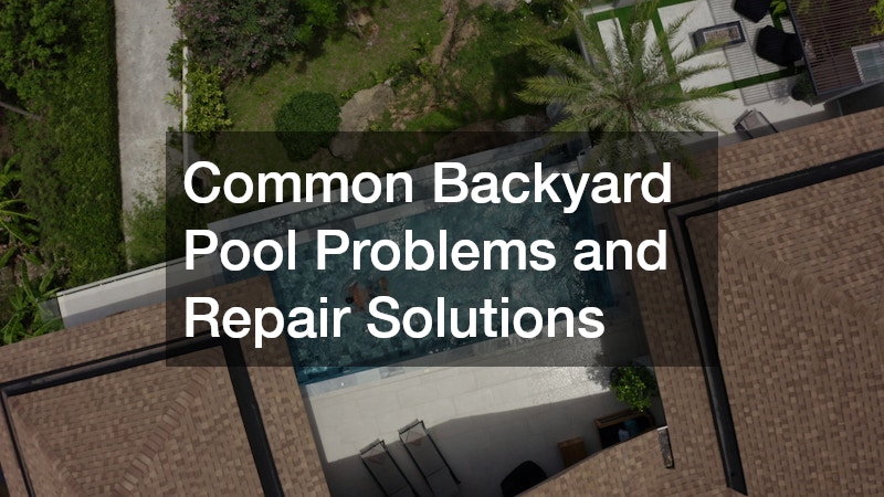 Common Backyard Pool Problems and Repair Solutions