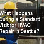 What Happens During a Standard Visit for HVAC Repair in Seattle?