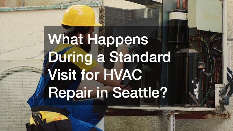 What Happens During a Standard Visit for HVAC Repair in Seattle?