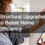 Structural Upgrades to Boost Home Efficiency