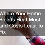 Where Your Home Bleeds Heat Most and Costs Least to Fix