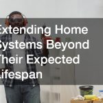 Extending Home Systems Beyond Their Expected Lifespan