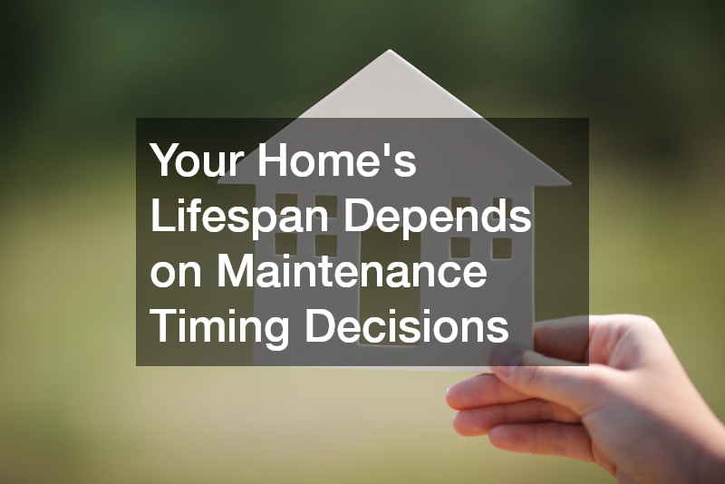 Your Home’s Lifespan Depends on Maintenance Timing Decisions