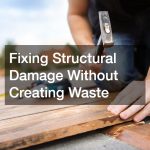 Fixing Structural Damage Without Creating Waste