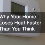 Why Your Home Loses Heat Faster Than You Think
